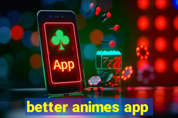 better animes app